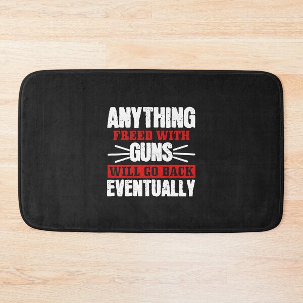 Item preview, Anything Freed with Guns will Go Back Eventually designed and sold by JeffreyMCombs.