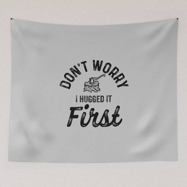 Item preview, Don't Worry I Hugged It First - Funny Lumberjack Woodwork Quotes Gifts  designed and sold by ferdaousseshop.
