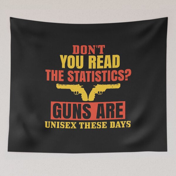 Item preview, Don't you read the statistics Guns are unisex these days designed and sold by JeffreyMCombs.