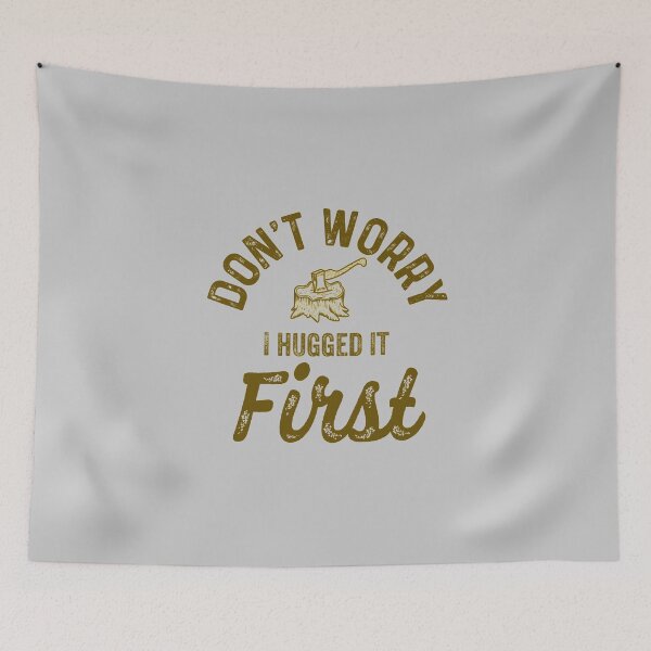 Item preview, Don't Worry I Hugged It First - Funny Lumberjack Woodwork Quotes Gifts  designed and sold by ferdaousseshop.