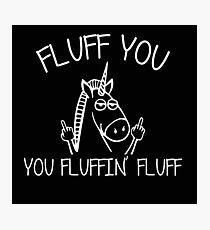 Fluff You You Fluffin Fluff Photographic Print