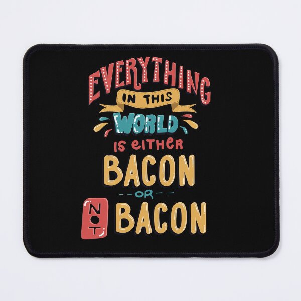 Item preview, Everything in This World is Either Bacon or not Bacon designed and sold by Andrew Chandler.