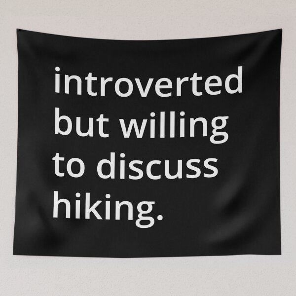 Item preview, introverted but willing to discuss hiking. designed and sold by MSA-42.