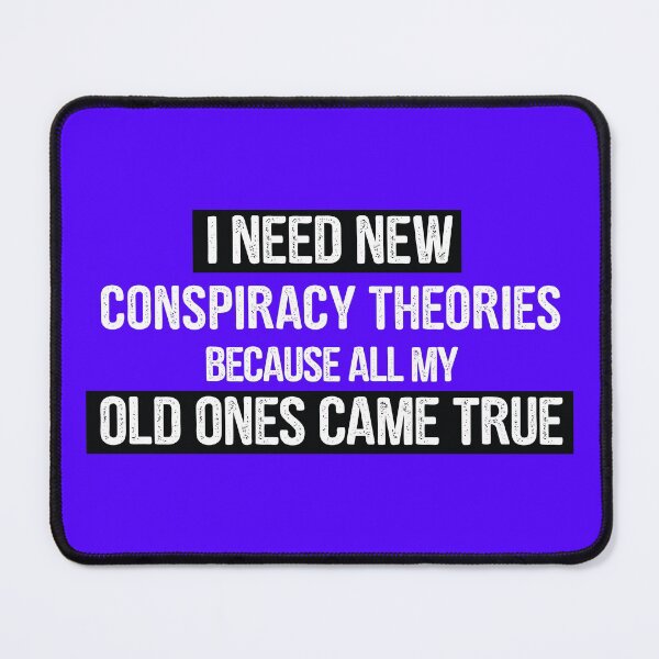 Item preview, I need new conspiracy theories because all my old ones came true designed and sold by BNSARTs.