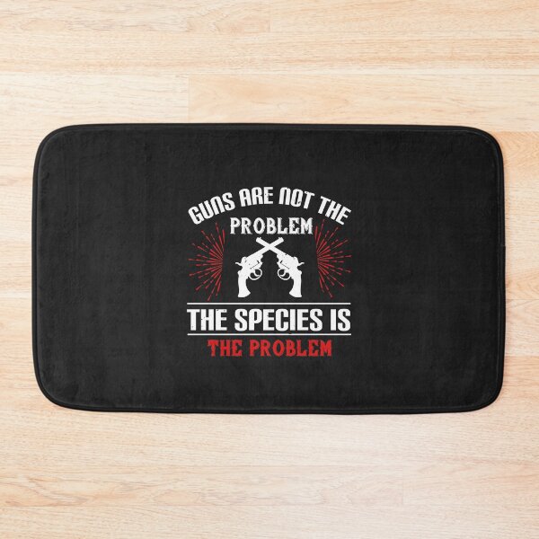 Item preview, Guns are not the problem. The species is the problem designed and sold by JeffreyMCombs.
