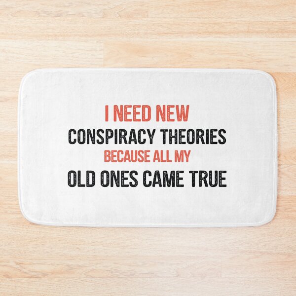 Item preview,  I need new conspiracy theories because all my old ones came true, Funny designed and sold by BNSARTs.