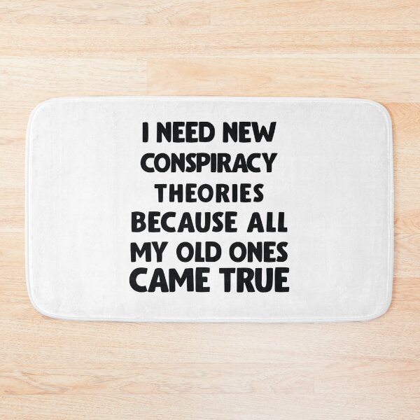 Item preview, I need new conspiracy theories because all my old ones came true, Funny designed and sold by BNSARTs.