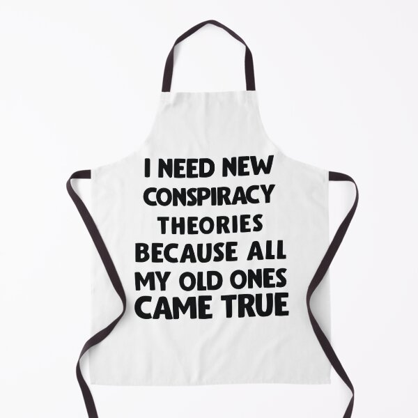 Item preview, I need new conspiracy theories because all my old ones came true, Funny designed and sold by BNSARTs.
