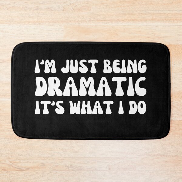 Item preview, I'm Just Being Dramatic It's What I Do designed and sold by Shop signer.