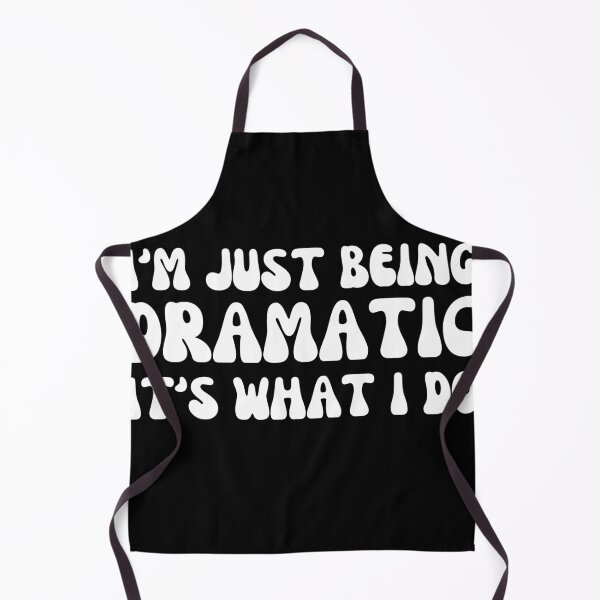Item preview, I'm Just Being Dramatic It's What I Do designed and sold by Shop signer.