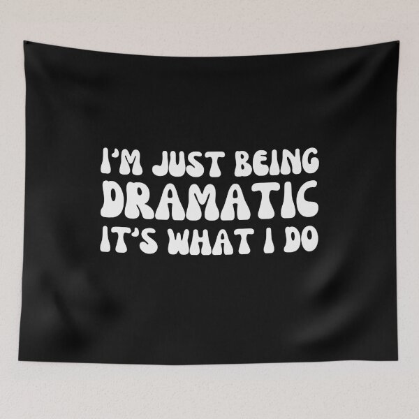 Item preview, I'm Just Being Dramatic It's What I Do designed and sold by Shop signer.