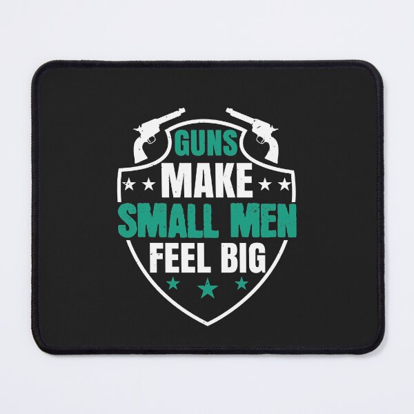 Item preview, Guns make small men feel big designed and sold by JeffreyMCombs.