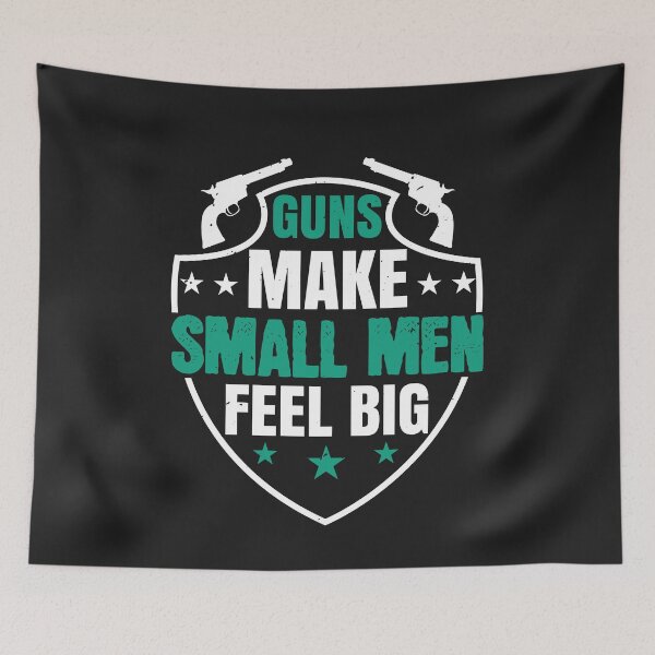Item preview, Guns make small men feel big designed and sold by JeffreyMCombs.