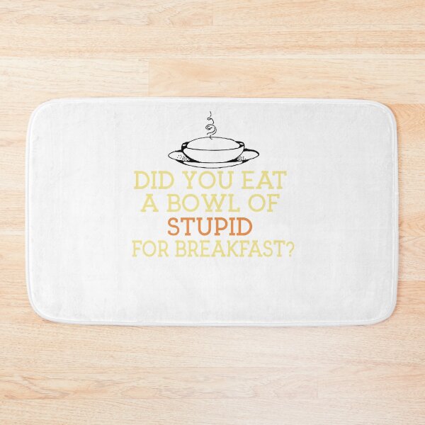 Item preview, Did You Eat A Bowl Of Stupid For Breakfast ? designed and sold by techdave.