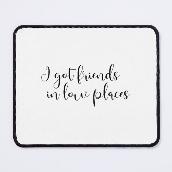 Item preview, I Got Friends in Low Places designed and sold by LeahCoun.