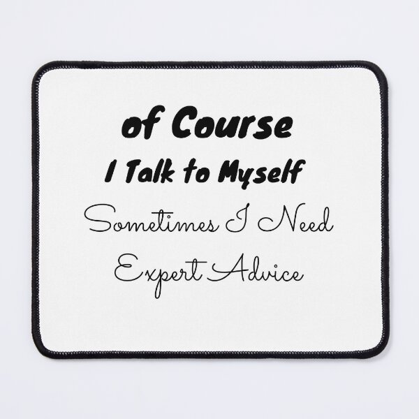 Item preview, of Course I Talk to Myself Sometimes I Need Expert Advice T-Shirt designed and sold by Ayoublab.