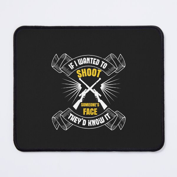 Item preview, If I wanted to shoot someone’s face, they’d know it designed and sold by JeffreyMCombs.