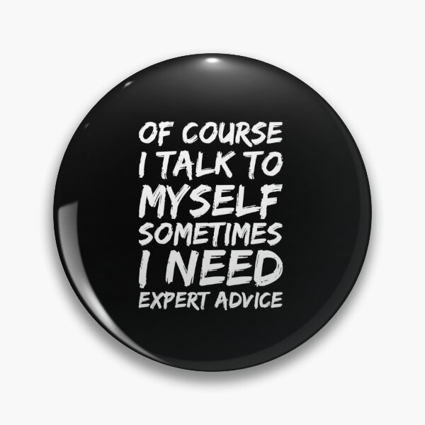 Item preview,   Of course I talk to myself sometimes I need expert advice designed and sold by PacePoint.