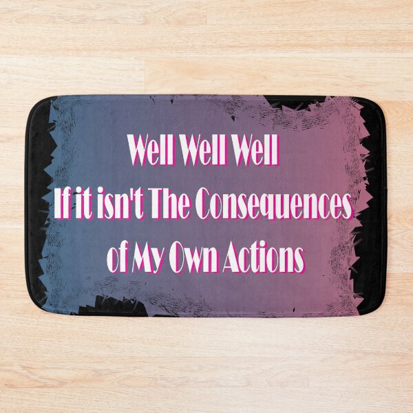 Item preview, Well well well, if it isn't the consequences of my own actions designed and sold by JellaDelta.