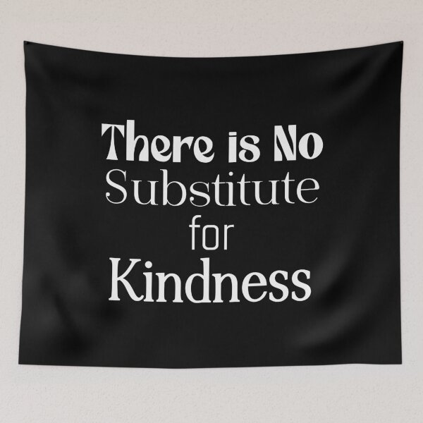 Item preview, There is no Substitute for Kindness, Kindness, Kindness shirt, Kindness Sweatshirt, Gift of Kindness, Teacher Shirt, Gift for Teacher, © DAM Creative designed and sold by DAM Creative ⭐⭐⭐⭐⭐.
