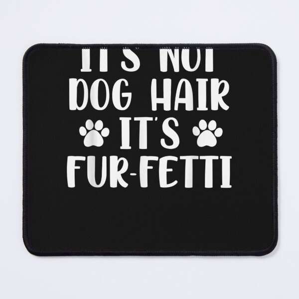 Item preview, Funny It's Not Dog Hair It's Fur-Fetti Dog Lover designed and sold by maichje.