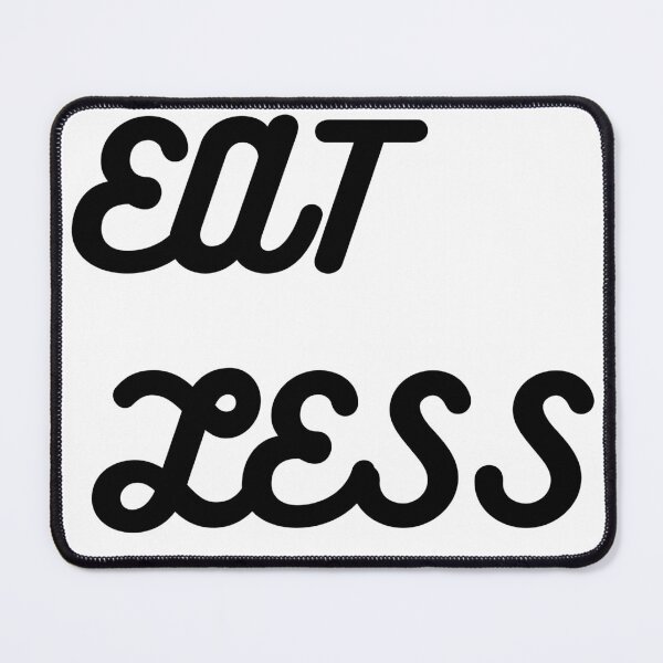Item preview, Eat Less, Look Better designed and sold by Dylan-Gray.