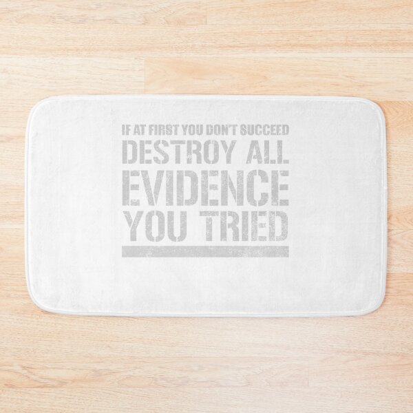 Item preview, If At first you Don't Succeed Destroy All Evidence You Tried designed and sold by techdave.