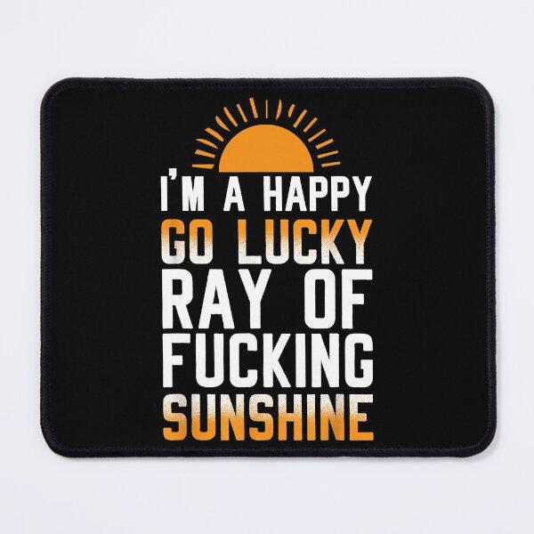 Item preview, I'm a happy go lucky ray of sunshine designed and sold by franktimothy.