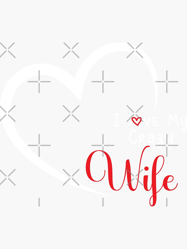 Cute Funny Wife Quote I Love My Crazy Wife Cool Wife Sticker For