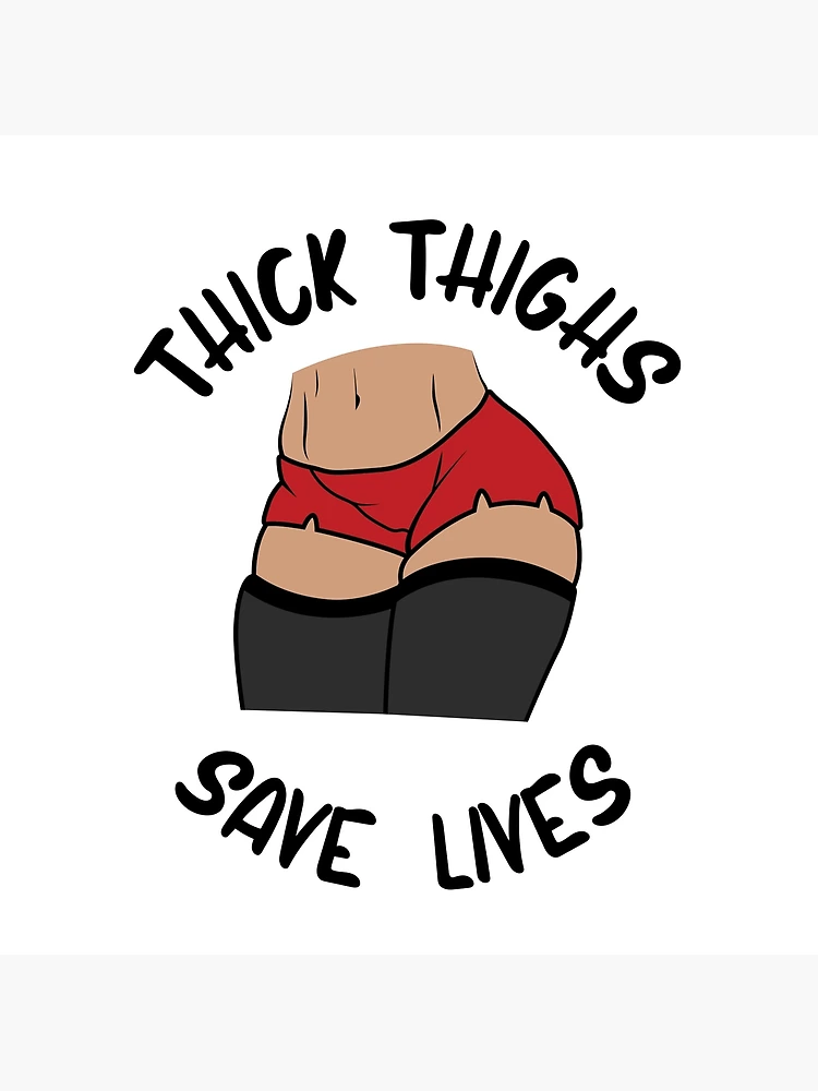 THICK THIGHS SAVE LIVES Art Print for Sale by AutumnFoxfire