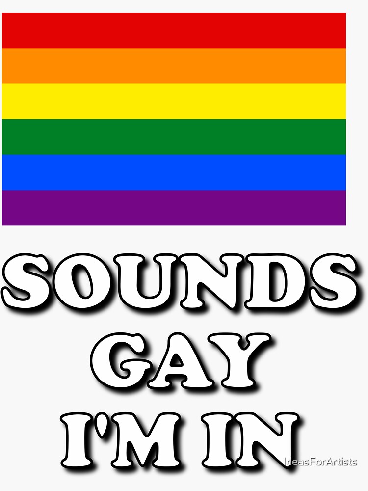 Sounds Gay Im In Lgbtq Rainbow Pride Flag Sticker For Sale By Ideasforartists Redbubble 4794