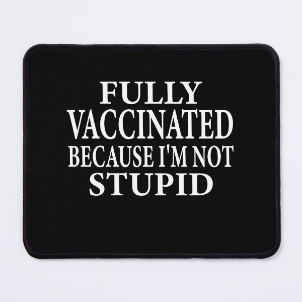 Item preview, Fully Vaccinated Because I'm Not Stupid designed and sold by ELAB27.