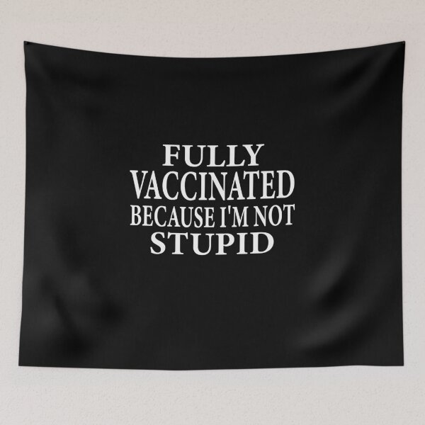 Item preview, Fully Vaccinated Because I'm Not Stupid designed and sold by ELAB27.