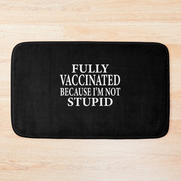Item preview, Fully Vaccinated Because I'm Not Stupid designed and sold by ELAB27.