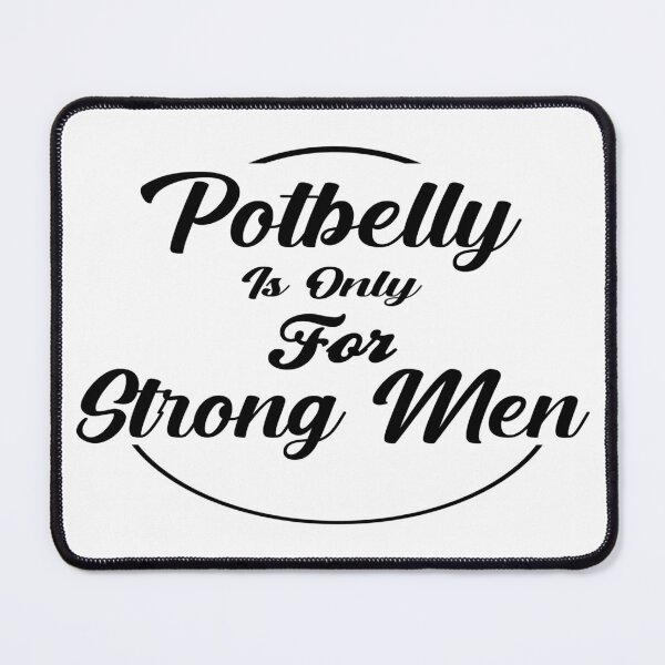 Item preview, Funny Potbelly is Only For Strong Men, cute Potbelly designed and sold by AT8K.