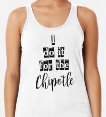 Ich tue es für den Chipotle Tanktop für Frauen