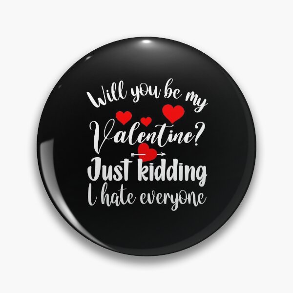 Item preview, Funny Sarcastic Valentines Day : Will You Be My Valentine Just Kidding I Hate Everyone designed and sold by AMINE  ★★★★★.