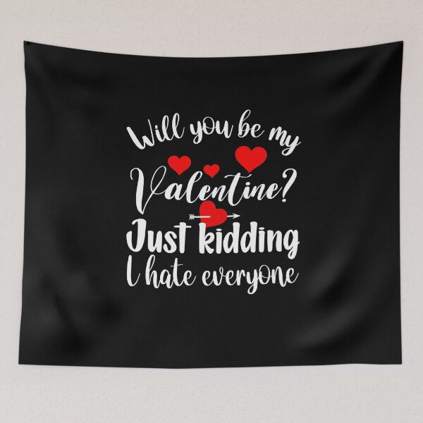Item preview, Funny Sarcastic Valentines Day : Will You Be My Valentine Just Kidding I Hate Everyone designed and sold by AMINE  ★★★★★.