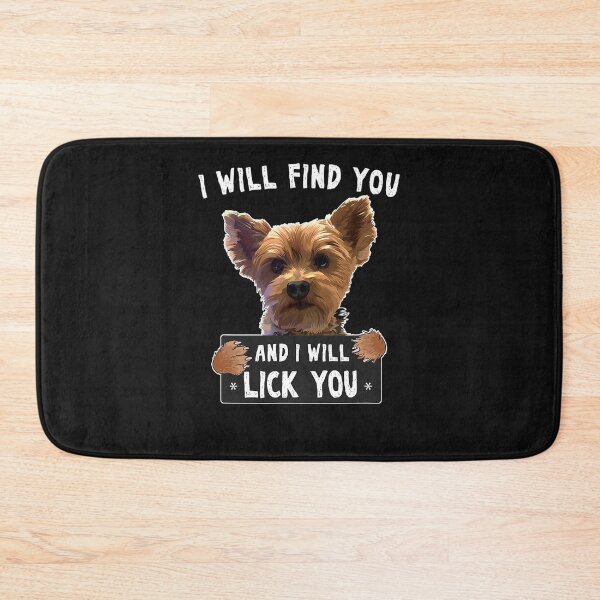 Item preview, I Will Find You And I Will Lick You Funny Yorkie designed and sold by maichje.