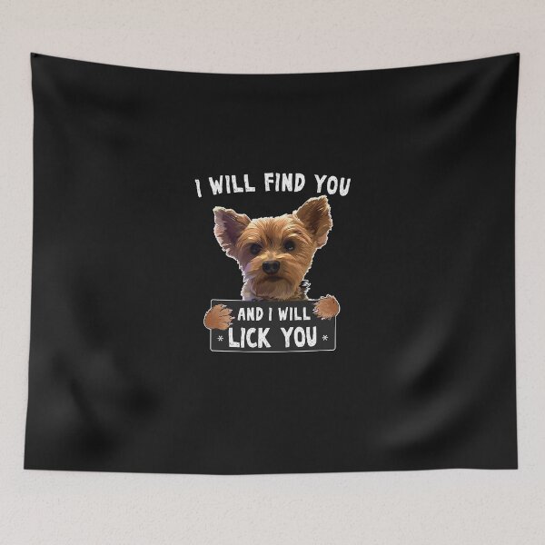 Item preview, I Will Find You And I Will Lick You Funny Yorkie designed and sold by maichje.