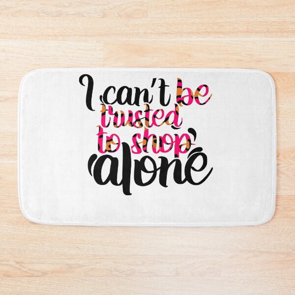 Item preview, I Can't Be Trusted To Shop Alone Funny Quotes designed and sold by mohalaz.