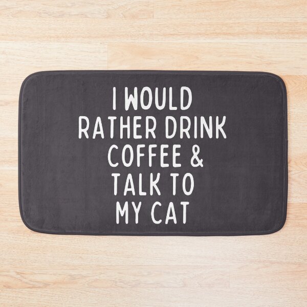 Item preview, I Would Rather Drink Coffee and Talk To My Cat designed and sold by SunfullyYours.