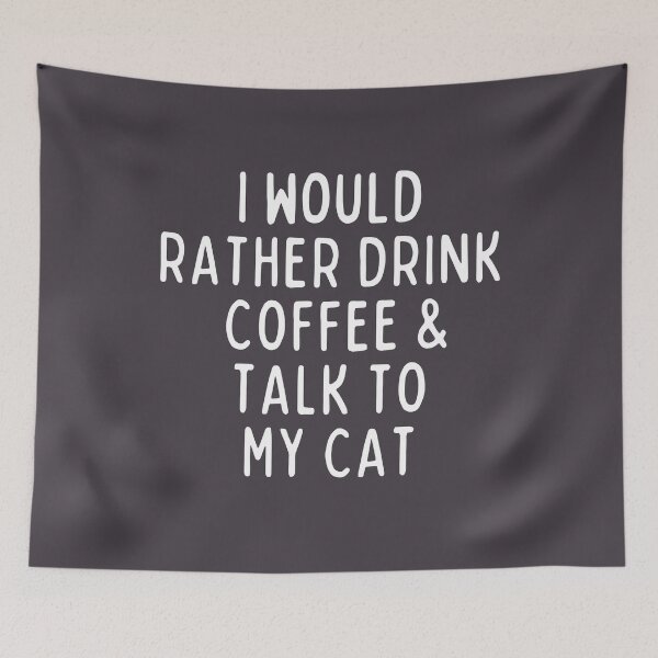 Item preview, I Would Rather Drink Coffee and Talk To My Cat designed and sold by SunfullyYours.