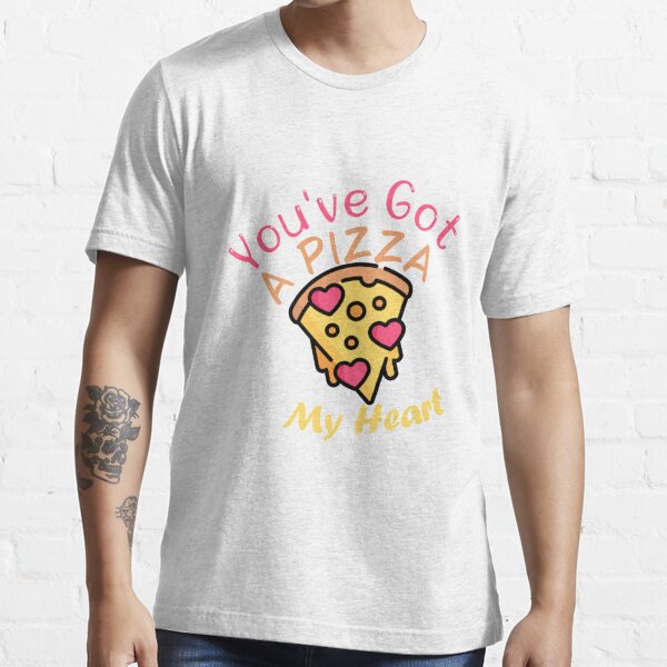 You've Got A Pizza My Heart Essential T-Shirt