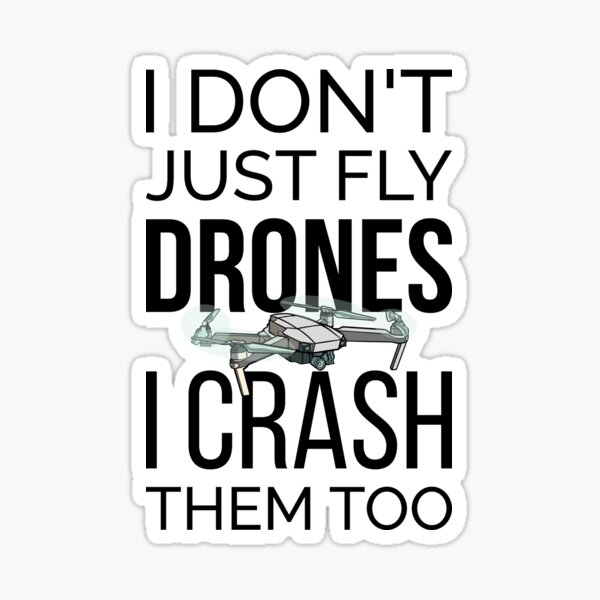 Item preview, I Don't Just Fly Drones I Crash Them Too I designed and sold by Lemon Pepper.