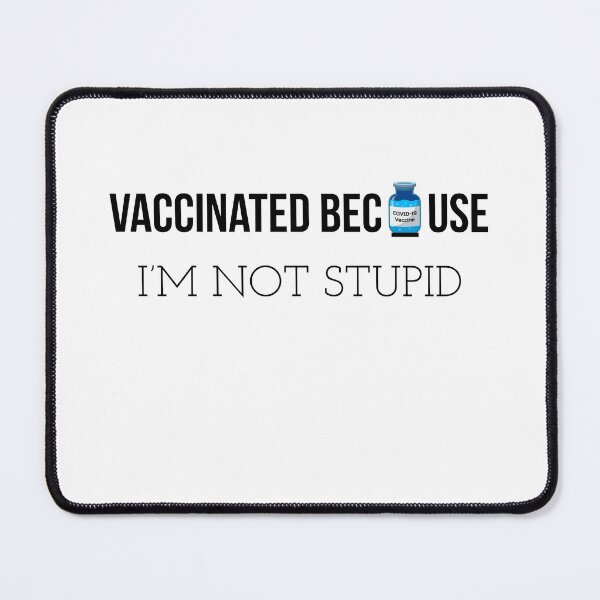 Item preview, VACCINATED 2022 BECAUSE I'M NOT STUPID  designed and sold by ZERO9968.