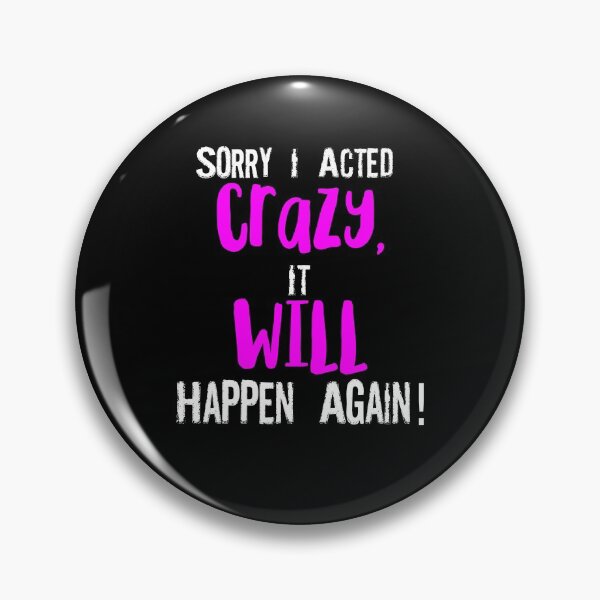 Item preview, Sorry I acted crazy it will happen again designed and sold by pnkpopcorn.