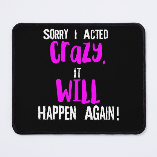 Item preview, Sorry I acted crazy it will happen again designed and sold by pnkpopcorn.