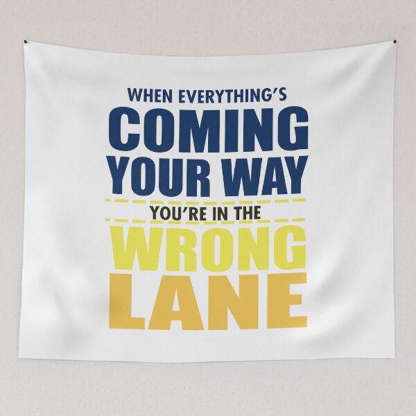 Item preview, When Everything's Coming Your Way You're in the Wrong Lane designed and sold by techdave.