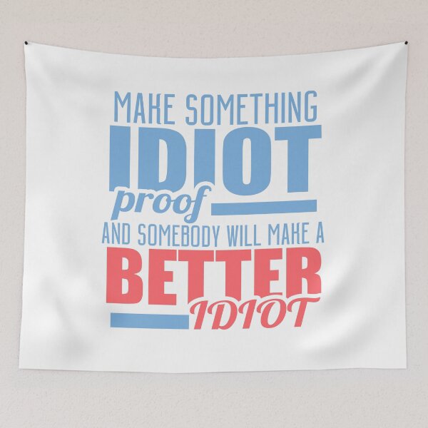 Item preview, Make Something IDIOT Proof And Somebody Will Make A Better Idiot designed and sold by techdave.